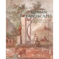 Roman Landscapes: Visions of Nature and Myth from Rome and Pompeii