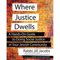 Where Justice Dwells: A Hands-On Guide to Doing Social Justice in Your Jewish Community