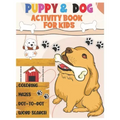 Puppy and Dog Activity Book for Kids: Amazing Coloring, Dot to Dot, Mazes, and Word Search Interactive Stocking Stuffer. Brain Stimulation Ideas for B