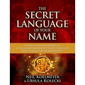 Secret Language of Your Name: Unlock the Mysteries of Your Name and Birth Date Through the Science of Numerology