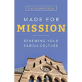 Made for Mission: Renewing Your Parish Culture