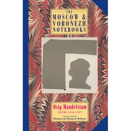 The Moscow & Voronezh Notebooks: Poems 1933-1937