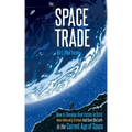 The Space Trade: How to Develop Real Estate in Orbit Make $Billion$ & $Trillion$ and Save the Earth In the Current Age of Space