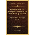 George Mason, The Young Backwoodsman Or Don't Give Up The Ship: A Story Of The Mississippi (1829)