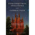 Extraterrestrial Intelligence and the Catholic Faith: Are We Alone in the Universe with God and the Angels?