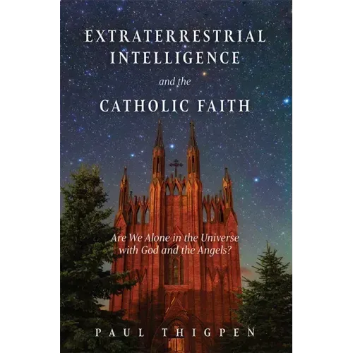 Extraterrestrial Intelligence and the Catholic Faith: Are We Alone in the Universe with God and the Angels?