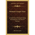 Women's Gospel Trios: A Collection of Gospel Songs Arranged for the Use of Women