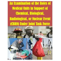 An Examination of the Roles of Medical Units in Support of Chemical, Biological, Radiological, or Nuclear Event (CBRN) Under Joint Task Force