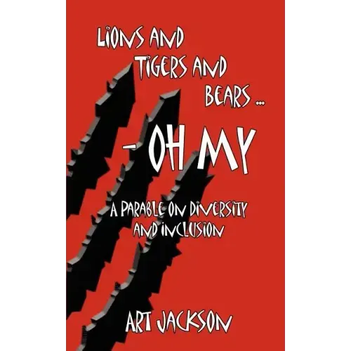 Lions and Tigers and Bears - Oh My: A Parable on Diversity and Inclusion