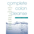Complete Colon Cleanse: The At-Home Detox Program to Restore Good Health, Boost Vitality, and Ensure Longevity