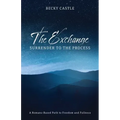 The Exchange: Surrender to the Process: A Romans-Based Path to Freedom and Fullness