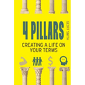 4 Pillars: Creating a Life on YOUR Terms