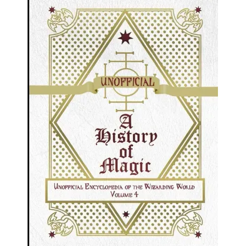 Unofficial History of Magic: Unofficial Encyclopedia of the Wizarding World - Volume 4