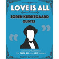 Love is All: Soren Kierkegaard Quotes: Literary Quotes for Truth, God, and Love Seekers