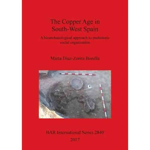 The Copper Age in South-West Spain: A bioarchaeological approach to prehistoric social organisation
