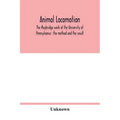 Animal locomotion: the Muybridge work at the University of Pennsylvania: the method and the result