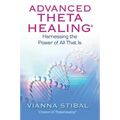 Advanced ThetaHealing: Harnessing the Power of All That Is