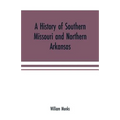 A history of southern Missouri and northern Arkansas: being an account of the early settlements, the civil war, the Ku-Klux, and times of peace