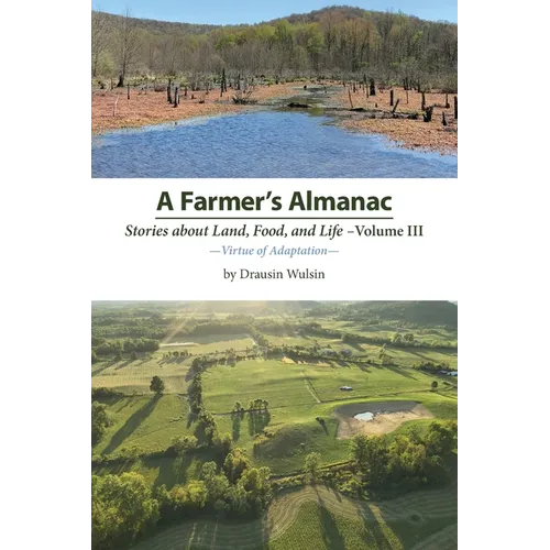 A Farmer's Almanac - Stories about Land, Food, and Life: Vol. III - Virtue of Adaptation