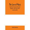 The lure of music, depicting the human side of great composers, with stories of their inspired creations