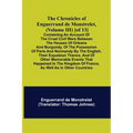 The Chronicles of Enguerrand de Monstrelet, (Volume III) [of 13]; Containing an account of the cruel civil wars between the houses of Orleans and Burg