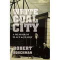 White Coal City: A Memoir of Place and Family