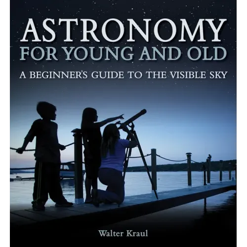 Astronomy for Young and Old: A Beginner's Guide to the Visible Sky