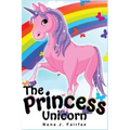 The Princess Unicorn: Children's Books, Kids Books, Bedtime Stories For Kids, Kids Fantasy Book (Unicorns: Kids Fantasy Books)