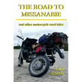 The Road to Missanabie: and other motorcycle road tales