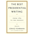 The Best Presidential Writing: From 1789 to the Present