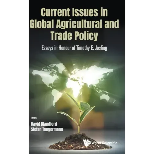 Current Issues in Global Agricultural and Trade Policy: Essays in Honour of Timothy E. Josling