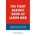 The fight against 'good as' Labor Men: The Australian Labor Party and the Federal Platform 1901-1910