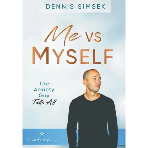 Me VS Myself: The Anxiety Guy Tells All