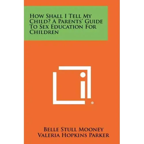 How Shall I Tell My Child? A Parents' Guide To Sex Education For Children