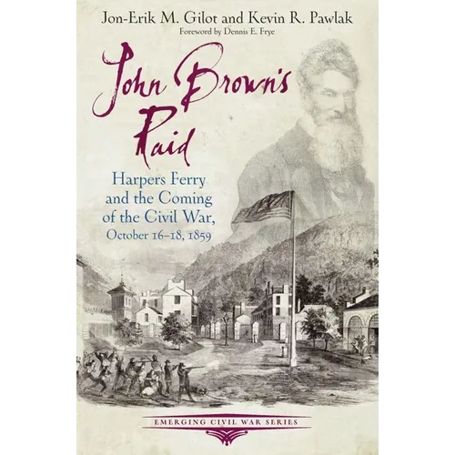 John Brown's Raid: Harpers Ferry and the Coming of the Civil War, October 16-18, 1859