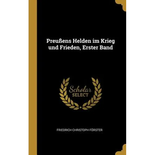 Preußens Helden im Krieg und Frieden, Erster Band