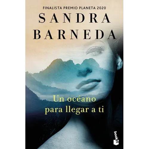 Un Océano Para Llegar a Ti. Finalista Premio Planeta 2020 (Novela) / An Ocean to Reach You. Finalist for the Planeta Prize 2020 (a Novel)