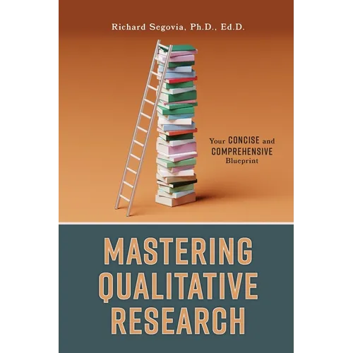 Mastering Qualitative Research: Your Concise and Comprehensive Blueprint
