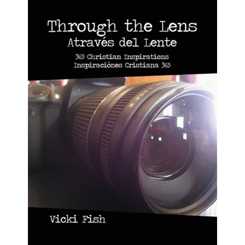 Through the Lens / Através del Lente: 365 Christian Inspirations / Inspiraciónes Cristiana 365
