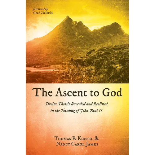 The Ascent to God: Divine Theosis Revealed and Realized in the Teaching of John Paul II