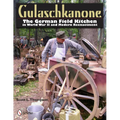 Gulaschkanone: The German Field Kitchen in World War II and Modern Reenactment
