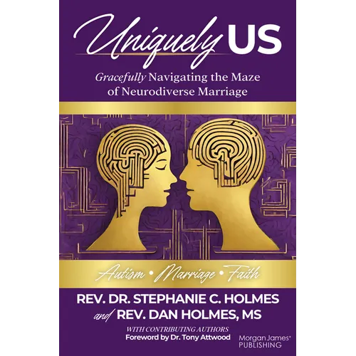 Uniquely Us: Gracefully Navigating the Maze of Neurodiverse Marriage, Autism and Faith