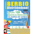 Aprender Serbio Divirtiéndose! - Nivel Avanzado: Intermedio a Difícil - Estudia 100 Temáticas Esenciales Con Sopas de Letras - Vol.1