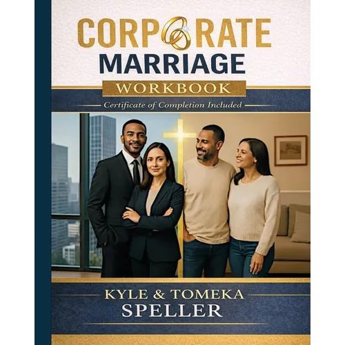 Corporate Marriage WORKBOOK: Biblical Wisdom Combined with Business Strategies for a Marriage That Thrives