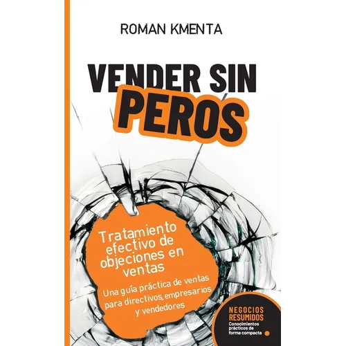 Vender sin peros: Tratamiento efectivo de objeciones en ventas: Una guía práctica de ventas para directivos, empresarios y vendedores