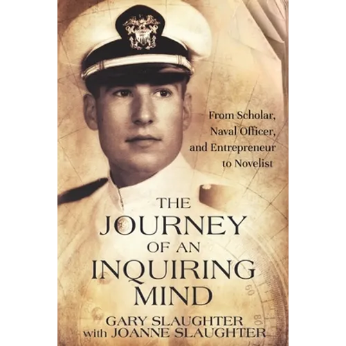 The Journey of an Inquiring Mind: From Scholar, Naval Officer, and Entrepreneur to Novelist