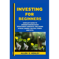 Investing for Beginners: A guide to understanding basic investment concepts, including stocks, bonds, mutual funds, and ETFs.