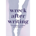 Wreck After Writing, A Kindness Journal With Prompts: A Diary to Destroy that Encourages Honesty and Self-Discovery with a Focus on Positive and Mindf