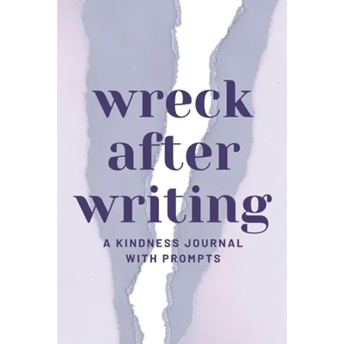 Wreck After Writing, A Kindness Journal With Prompts: A Diary to Destroy that Encourages Honesty and Self-Discovery with a Focus on Positive and Mindf
