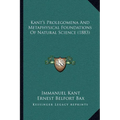 Kant's Prolegomena And Metaphysical Foundations Of Natural Science (1883)